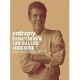 Anthony Bourdain's Les Halles Cookbook: Strategies, Recipes, and Techniques of Classic Bistro Cooking
