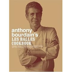 Anthony Bourdain's Les Halles Cookbook: Strategies, Recipes, and Techniques of Classic Bistro Cooking