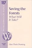 Saving the Forests: What Will It Take (Worldwatch Paper ; 117)