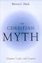 Christian Myth: Origins, Logic, and Legacy