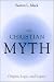 Book The Christian Myth: Origins, Logic, and Legacy