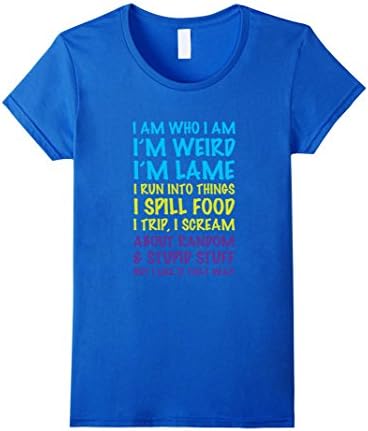 Women's I Am Who I Am I'm Weird Lame Run Into Things I Trip T-Shirt Medium Royal Blue