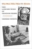 The Man Who Was Dr. Seuss: The Life and Work of Theodor Geisel