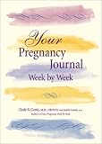 Your Pregnancy Journal Week by Week: A Keepsake Journal to Chart Your Progress and Thoughts
