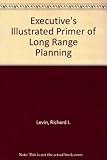 The executive's illustrated primer of long-range planning