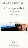 C'est aujourd'hui toujours : 1947-1998 par Alain Jouffroy C'est aujourd'hui toujours : 1947-1998 par Jouffroy