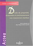Droits de la propri�t�, �conomie et environnement : Les ressources marines, 1�re �dition