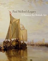 A Fine Legacy: The Paul Mellon Collection of British Art (Yale Center for British Art): A Passion for British Art