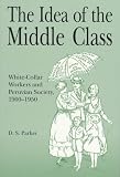 The Idea of the Middle Class: White-Collar Workers and Peruvian Society 1900-1950