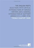The English Poets: Selections With Critical Introductions by Various Writers and a General Introduction by Matthew Arnold (V.3 ) (1880-1918)
