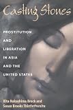 Buy : Casting Stones: Prostitution And Liberation In Asia And The United States