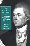 The Political Philosophy of Thomas Jefferson (The Political Philosophy of the American Founders)