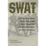 SWAT Battle Tactics: How to Organize, Train and Equip a SWAT Team for Law Enforcement or Self-defense