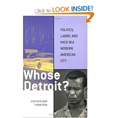 Whose Detroit?: Politics, Labor, and Race in a Modern American City