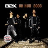 B2K -  Uh Huh
