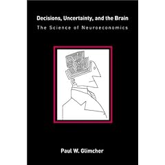 Decisions, Uncertainty and the Brain: The Science of Neuroeconomics (Bradford Books (Hardcover))