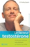 Le facteur testost�rone : Guide pour am�liorer naturellement sa vitalit� et sa virilit�