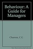 Behaviour : a guide for managers