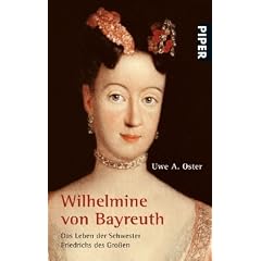 Wilhelmine von Bayreuth: Das Leben der Schwester Friedrichs des Gro�en