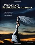 Wedding Photographer's Handbook: A Comprehensive Guide for Digital Photographers