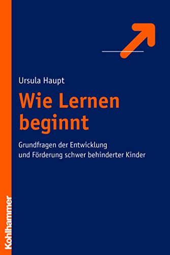 Wie Lernen beginnt: Grundfragen der Entwicklung und Förderung schwer behinderter Kinder (German Edition)