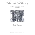 To Worship God Properly: Tensions Between Liturgical Custom and Halakhah in Judaism (Monographs of the Hebrew Union... by Ruth Langer