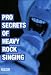 Pro Secrets of Heavy Rock Singing