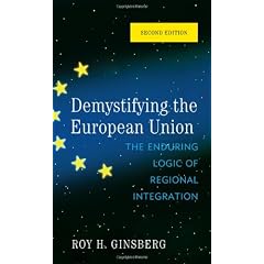 Demystifying the European Union: The Enduring Logic of Regional Integration