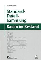 Standard-Detail-Sammlung f&uuml;r das Bauen im Bestand: mit 199 Detailkonstruktionen