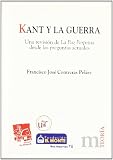Kant y la guerra . Una revisión de La Paz Perpetua desde las preguntas actuales
