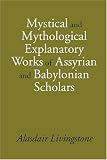 Mystucal and Mytgological Explantory Works of Assyian and Babylonian Scholars