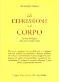 La depressione e il corpo. La base biologica della fede e della realtà (Psiche e coscienza)
