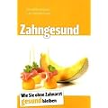 Zahngesund: Wie Sie ohne Zahnarzt gesund bleiben