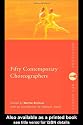 Fifty Contemporary Choreographers: A Reference Guide (Routledge Key Guides)