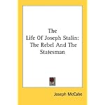 The Life Of Joseph Stalin: The Rebel And The Statesman book cover
