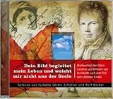 Dein Bild begleitet mein Leben und weicht mit nicht von der Seele