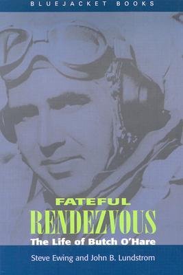 [(Fateful Rendezvous: The Life of Butch O'Hare )] [Author: Steve Ewing] [Apr-2012]