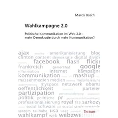 Wahlkampagne 2.0: Politische Kommunikation im Web 2.0 � mehr Demokratie durch mehr Kommunikation?