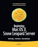 Beginning Mac OS X Snow Leopard Server: From Solo Install to Enterprise Integration