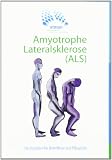 Amyotrophe Lateralsklerose (ALS): Ein Ratgeber für Betroffene und Pflegende