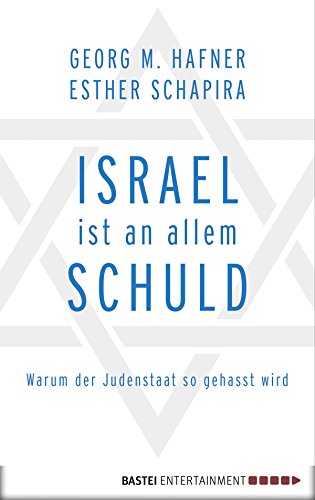 Israel ist an allem schuld: Warum der Judenstaat so gehasst wird (German Edition)