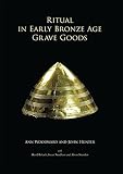 Ritual in Early Bronze Age grave goods : an examination of ritual and dress equipment from Chalcolithic and Early Bronze Age graves in England