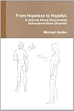 From Hopeless to Hopeful- A Journal About Overcoming Schizophreniform Disorder