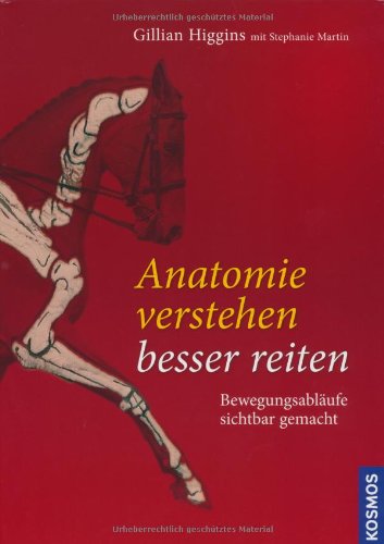 Buch - Cover Anatomie verstehen - besser reiten: Bewegungsabläufe sichtbar gemacht - Gillian Higgings - Kosmos (Franckh-Kosmos)