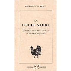 La poule noire : Avec la science des talismans et anneaux magiques