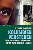 Kolumbien verstehen: Geschichte und Gegegnwart eines zerissenen Landes