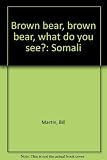 Madaxkuti bunni ah, madaxkuti bunni ah, maxaad aragtaa? = Brown bear, brown bear, what do you see?