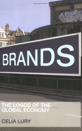 Brands: The Logos of the Global Economy (International Library of Sociology)