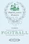 Firsts, Lasts and Onlys of Football: Presenting the Most Amazing Football Facts from the Last 160 Years