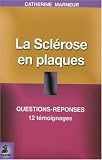 La Scl�rose en plaques : Questions-R�ponses, 12 t�moignages, Fiche pratique